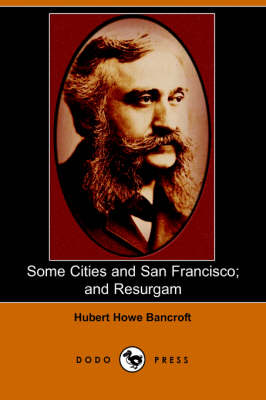 Some Cities and San Francisco; And Resurgam (Dodo Press)