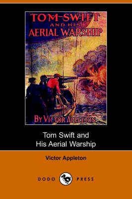 Tom Swift and His Aerial Warship, Or, the Naval Terror of the Seas (Dodo Press)