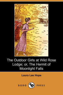 The Outdoor Girls at Wild Rose Lodge; Or, the Hermit of Moonlight Falls (Dodo Press)