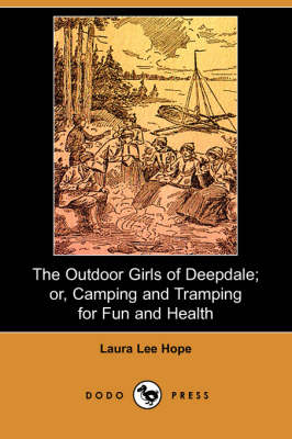 The Outdoor Girls of Deepdale; Or, Camping and Tramping for Fun and Health (Dodo Press)