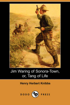 Jim Waring of Sonora-Town, Or, Tang of Life (Dodo Press)
