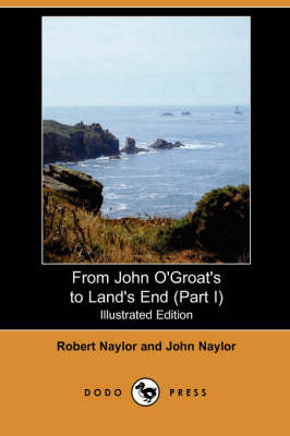 From John O'Groat's to Land's End (Part I) (Illustrated Edition) (Dodo Press)