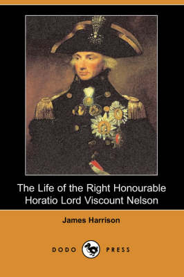 The Life of the Right Honourable Horatio Lord Viscount Nelson (Dodo Press)