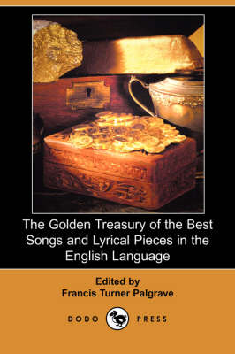 The Golden Treasury of the Best Songs and Lyrical Pieces in the English Language (Dodo Press)