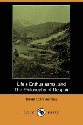 Life's Enthusiasms, and the Philosophy of Despair (Dodo Press)