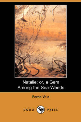 Natalie; Or, a Gem Among the Sea-Weeds (Dodo Press)