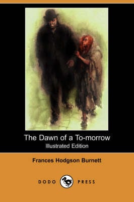 The Dawn of A to-Morrow (Illustrated Edition) (Dodo Press)