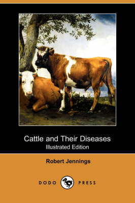 Cattle and Their Diseases (Illustrated Edition) (Dodo Press)