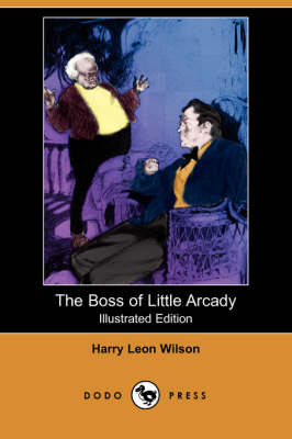 The Boss of Little Arcady (Illustrated Edition) (Dodo Press)