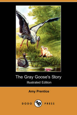 The Gray Goose's Story (Illustrated Edition) (Dodo Press)