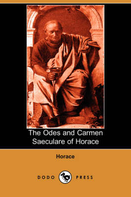 The Odes and Carmen Saeculare of Horace (Dodo Press)