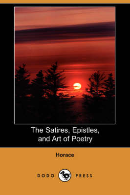 The Satires, Epistles, and Art of Poetry (Dodo Press)