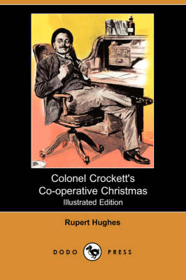 Colonel Crockett's Co-Operative Christmas (Illustrated Edition) (Dodo Press)