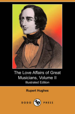 The Love Affairs of Great Musicians, Volume II (Illustrated Edition) (Dodo Press)