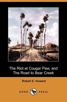 The Riot at Cougar Paw, and the Road to Bear Creek (Dodo Press)
