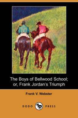 The Boys of Bellwood School; Or, Frank Jordan's Triumph (Dodo Press)