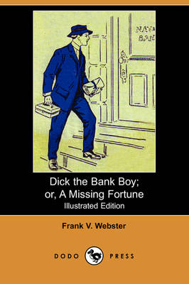 Dick the Bank Boy; Or, a Missing Fortune (Illustrated Edition) (Dodo Press)