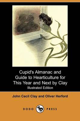 Cupid's Almanac and Guide to Hearticulture for This Year and Next by Clay (Illustrated Edition) (Dodo Press)