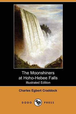 The Moonshiners at Hoho-Hebee Falls (Illustrated Edition) (Dodo Press)
