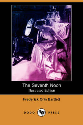 The Seventh Noon (Illustrated Edition) (Dodo Press)
