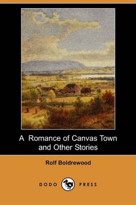 A Romance of Canvas Town and Other Stories (Dodo Press)