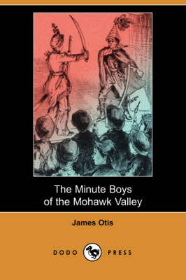 The Minute Boys of the Mohawk Valley (Dodo Press)