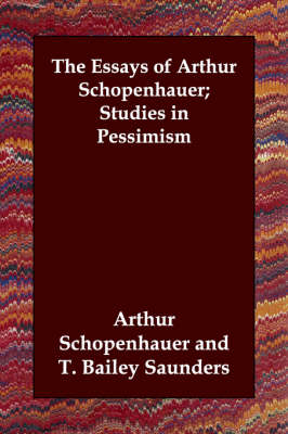 The Essays of Arthur Schopenhauer; Studies in Pessimism