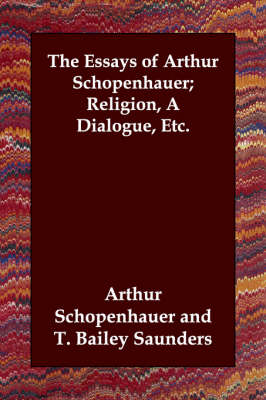The Essays of Arthur Schopenhauer; Religion, a Dialogue, Etc.