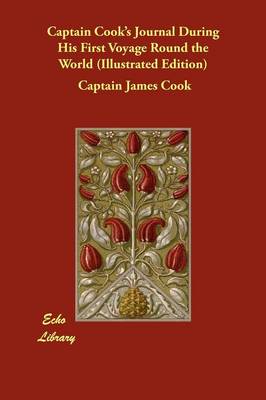Captain Cook's Journal During His First Voyage Round the World (Illustrated Edition)
