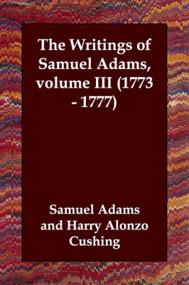 The Writings of Samuel Adams, volume III (1773 - 1777)