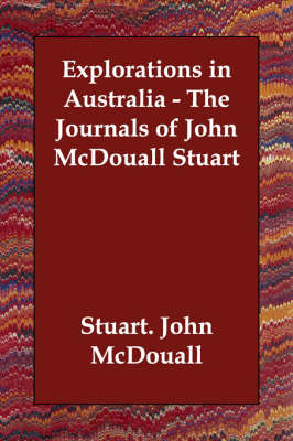 Explorations in Australia - the Journals of John Mcdouall Stuart