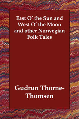 East O' the Sun and West O' the Moon and other Norwegian Folk Tales