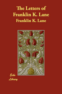 The Letters of Franklin K. Lane