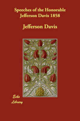 Speeches of the Honorable Jefferson Davis 1858