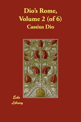 Dio's Rome, Volume 2 (of 6)