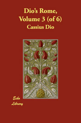 Dio's Rome, Volume 3 (of 6)