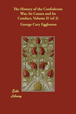 The History of the Confederate War, Its Causes and Its Conduct, Volume II (of 2)
