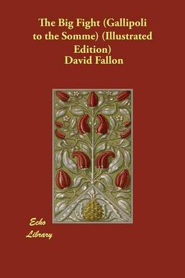 The Big Fight (Gallipoli to the Somme) (Illustrated Edition)