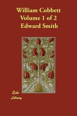 William Cobbett Volume 1 of 2