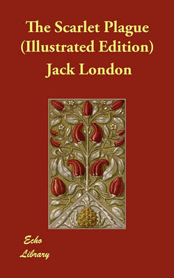 The Scarlet Plague (Illustrated Edition)