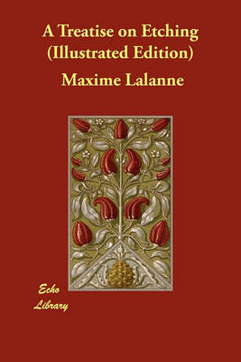 A Treatise on Etching (Illustrated Edition)