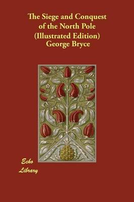 The Siege and Conquest of the North Pole (Illustrated Edition)