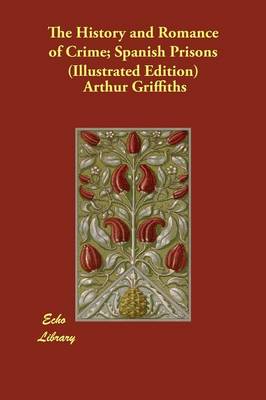 The History and Romance of Crime; Spanish Prisons (Illustrated Edition)