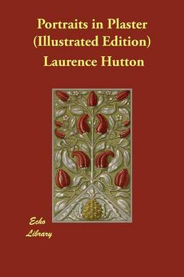 Portraits in Plaster (Illustrated Edition)