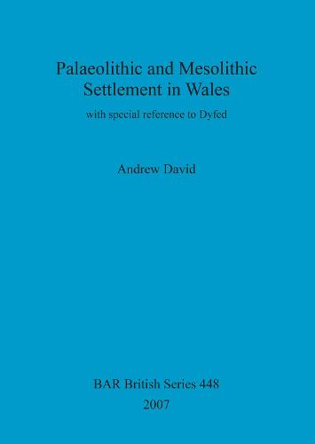 Palaeolithic and Mesolithic Settlement in Wales