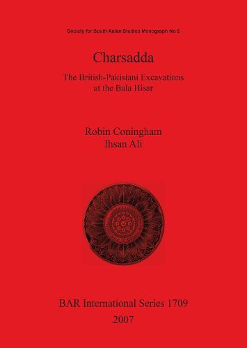 Charsadda. The British-Pakistani Excavations at the Bala Hisar