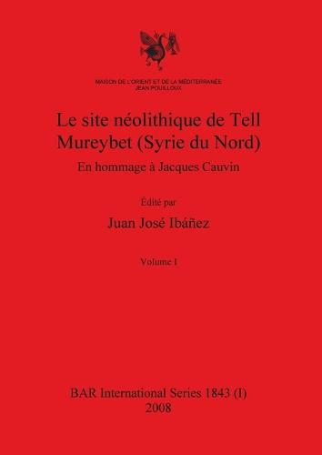 Le site néolithique de Tell Mureybet (Syrie du Nord), Volume I