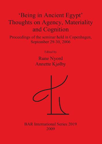 'Being in Ancient Egypt'. Thoughts on Agency Materiality and Cognition