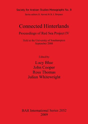 Connected Hinterlands: Proceedings of Red Sea Project IV held at the University of Southampton September 2008