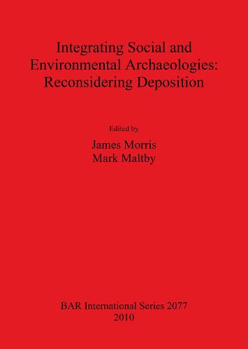 Integrating Social and Environmental Archaeologies;  Reconsidering Deposition